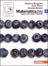 Matematica.blu. Algebra. Geometria. Probabilità. Vol. 2 - Massimo Bergamini, Anna Trifone, Graziella Barozzi - Libro Zanichelli 2010 | Libraccio.it