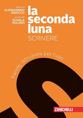 La seconda luna. Scrivere. Parole: istruzioni per l'uso. Con Contenuto digitale (fornito elettronicamente) - Alessandro Baricco, HOLDEN SCUOLA - Libro Zanichelli 2018 | Libraccio.it