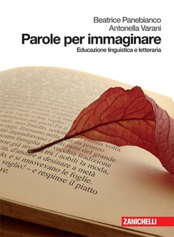 Parole per immaginare. Educazione linguistica e letteraria. Con espansione online - Beatrice Panebianco, Antonella Varani - Libro Zanichelli 2008 | Libraccio.it