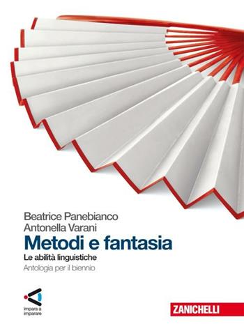 Metodi e fantasia. Abilità linguistiche. Con espansione online - Beatrice Panebianco, Antonella Varani - Libro Zanichelli 2009 | Libraccio.it