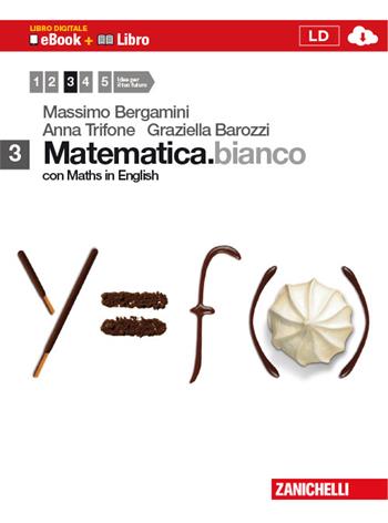 Matematica.bianco. Con Maths in english. Con espansione online. Vol. 3 - Massimo Bergamini, Anna Trifone, Graziella Barozzi - Libro Zanichelli 2012 | Libraccio.it