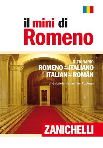 Il mini di romeno. Dizionario romeno-italiano, italian-romeno - Gabriela Hanachiuc Poptean - Libro Zanichelli 2011, I Mini Zanichelli | Libraccio.it
