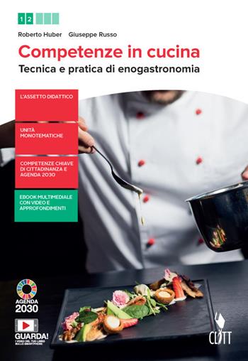 Competenze in cucina. Tecnica e pratica di enogastronomia. Con Ricettario. Per il biennio degli Ist. professionali. Con e-book. Con espansione online - Roberto Huber, Giuseppe Russo - Libro Clitt 2020 | Libraccio.it