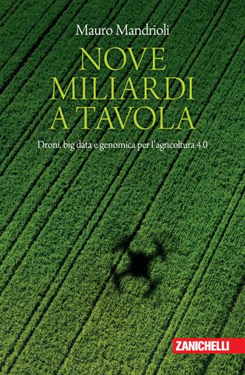 Nove miliardi a tavola. Droni, big data e genomica per l'agricoltura 4.0 - Mauro Mandrioli - Libro Zanichelli 2020, Chiavi di lettura | Libraccio.it