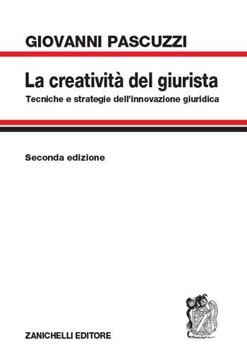 La creatività del giurista. Tecniche e strategie dell'innovazione giuridica - Giovanni Pascuzzi - Libro Zanichelli 2018 | Libraccio.it