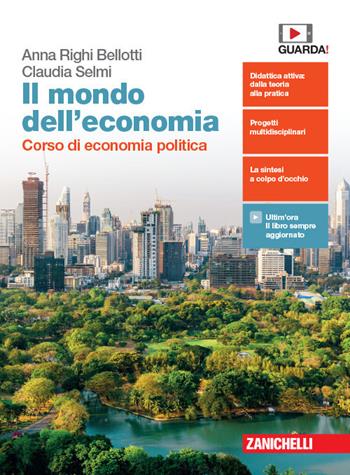 mondo dell'economia. Corso di economia politica Per la 3ª e 4ª classe delle Scuole superiori. - Anna Righi Bellotti, Claudia Selmi - Libro Zanichelli 2020 | Libraccio.it