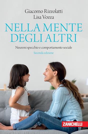 Nella mente degli altri. Neuroni specchio e comportamento sociale - Giacomo Rizzolatti, Lisa Vozza - Libro Zanichelli 2020, Chiavi di lettura | Libraccio.it