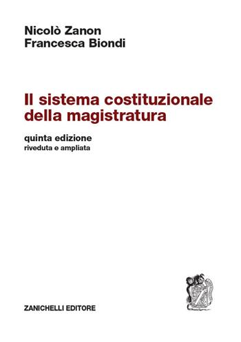 Il sistema costituzionale della magistratura - Nicolò Zanon, Francesca Biondi - Libro Zanichelli 2019 | Libraccio.it