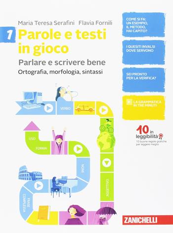 Parole e testi in gioco. Parlare e scrivere bene. Con aggiornamento online. Vol. 1: Ortografia, morfologia, sintassi-Recupero e potenziamento-Itesti e le competenze-Lessico e formazione delle parole. - Teresa Serafini, Flavia Fornili - Libro Zanichelli 2017 | Libraccio.it