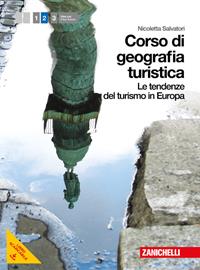 Corso di geografia turistica. Per le Scuole superiori. Vol. 2: Tendenze del turismo in Europa. - Nicoletta Salvatori - Libro Zanichelli 2012 | Libraccio.it