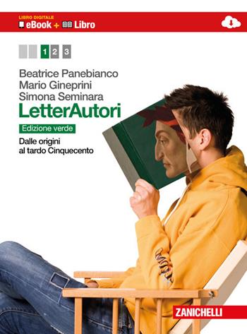 Letterautori. Ediz. verde. Per le Scuole superiori. Vol. 1: Dalle origini al tardo Cinquecento. - Beatrice Panebianco, Mario Gineprini, Simona Seminara - Libro Zanichelli 2012 | Libraccio.it