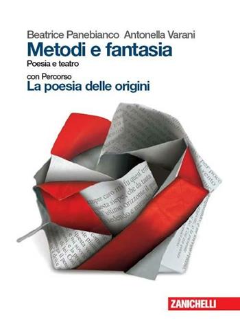 Metodi e fantasia. Poesia e teatro-La poesia delle origini. Con Contenuto digitale (fornito elettronicamente) - Beatrice Panebianco, Antonella Varani - Libro Zanichelli 2010 | Libraccio.it