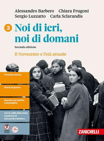 Noi di ieri, noi di domani. Per le Scuole superiori. Vol. 3: Il Novecento e l'età attuale - Alessandro Barbero, Chiara Frugoni, Sergio Luzzatto - Libro Zanichelli 2026 | Libraccio.it