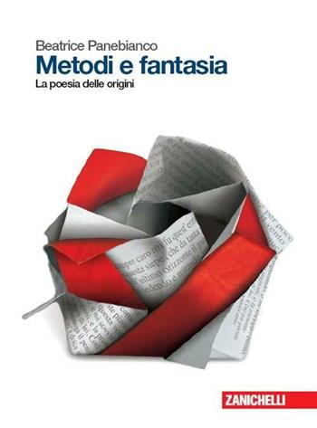 Metodi e fantasia. La poesia delle origini. Con e-book. Con espansione online - Beatrice Panebianco, Antonella Varani - Libro Zanichelli 2010 | Libraccio.it