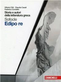 Storia e autori della letteratura greca. Edipo re. Per le Scuole superiori. - Vittorio Citti, Claudia Casali, Condello - Libro Zanichelli 2011 | Libraccio.it