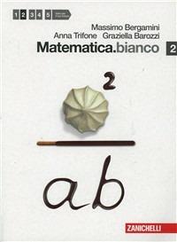 Matematica.bianco. Con espansione online. Vol. 2 - Massimo Bergamini, Anna Trifone, Graziella Barozzi - Libro Zanichelli 2012 | Libraccio.it