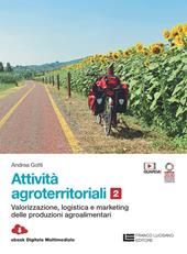 Attivita  agroterritoriali. Per le Scuole superiori. Con Contenuto digitale (fornito elettronicamente). Vol. 2: Valorizzazione logistica marketing delle produzioni agroalimentari
