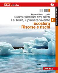 La Terra, il pianeta vivente. Vol. C: Ecosfera risorse e rischi. Con Earth science in english. Con espansione online - Franco Ricci Lucchi, Marianna Ricci Lucchi, Silvio Tosetto - Libro Zanichelli 2014 | Libraccio.it