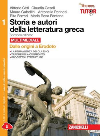 Storia e autori della letteratura greca. Vol. 1: Dalle origini a Erodoto - Vittorio Citti, Claudia Casali, Maura Gubellini - Libro Zanichelli 2015 | Libraccio.it
