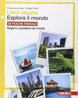 Libro visuale esplora il mondo. Per le Scuole superiori. Vol. 3: In poche parole - Francesco Iarrera, Giorgio Pilotti - Libro Zanichelli 2014 | Libraccio.it