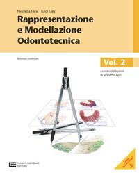 Rappresentazione e modellazione odontotecnica. Con modellazioni. Con risorse online. Vol. 2 - Nicoletta Fava, Luigi Galli - Libro Franco Lucisano Editore 2014 | Libraccio.it