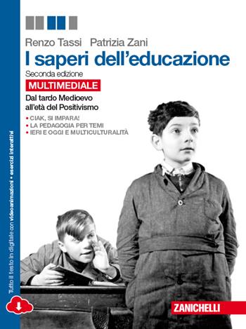 I saperi dell'educazione. Dal tardo Medioevo all'età del Positivismo. Con e-book. Con espansione online - Renzo Tassi, Sandra Tassi, Patrizia Zani - Libro Zanichelli 2015 | Libraccio.it