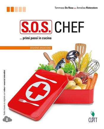 S.O.S. chef. Primi passi in cucina. Ediz. arancione. Per le Scuole superiori. - Tommaso De Rosa, Annalisa Ristoratore - Libro Clitt 2015 | Libraccio.it