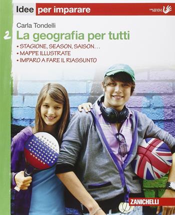 La geografia per tutti. Idee per imparare. Vol. 2 - Carla Tondelli - Libro Zanichelli 2015 | Libraccio.it