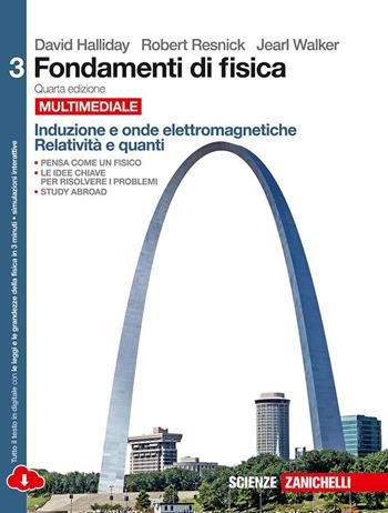 Fondamenti di fisica. Induzione e onde elettromagnetiche, relatività e quanti. Per le Scuole superiori. Vol. 3 - David Halliday, Robert Resnick, Jearl Walker - Libro Zanichelli 2015 | Libraccio.it
