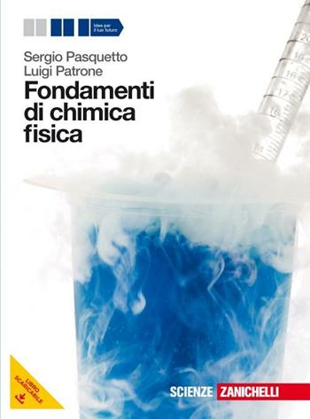 Fondamenti di chimica fisica. Volume unico. Per le Scuole superiori. - Sergio Pasquetto, Luigi Patrone - Libro Zanichelli 2012 | Libraccio.it