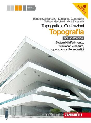 Topografia e costruzioni. Topografia. Sistemi di riferimento, strumenti e misure, operazioni sulle superfici. Per gli Ist. Per geometri. Con espansione online - Renato Cannarozzo, Lanfranco Cucchiarini, William Meschieri - Libro Zanichelli 2012 | Libraccio.it