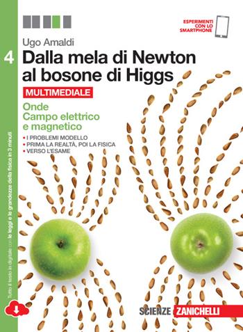 Dalla mela di Newton al bosone di Higgs. La fisica in cinque anni. Per le Scuole superiori. Vol. 4: Onde, campo elettrico e magnetico - Ugo Amaldi - Libro Zanichelli 2016 | Libraccio.it
