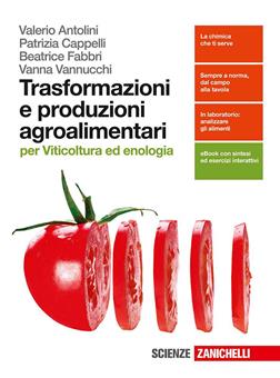 Trasformazione e produzioni agroalimentari. Per viticoltura ed enologia. Per le Scuole superiori. - Valerio Antolini, Patrizia Cappelli, Beatrice Fabbri - Libro Zanichelli 2016 | Libraccio.it