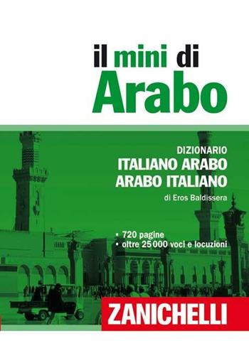 Il mini arabo. Dizionario italiano-arabo, arabo-italiano - Eros Baldissera - Libro Zanichelli 2009, I Mini Zanichelli | Libraccio.it