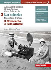 La storia. Progettare il futuro. Idee per imparare. BES. Con Contenuto digitale (fornito elettronicamente). Vol. 3: Il Novecento e l'età attuale