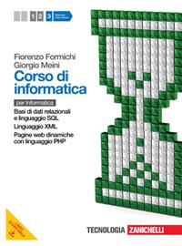 Corso di informatica. Con espansione online. Vol. 3: Basi di dati relazionali e linguaggio SQL-Linguaggi XML e JSON. Programmazione web lato server in linguaggio PHP. - Fiorenzo Formichi, Giorgio Meini, Ivan Venuti - Libro Zanichelli 2013 | Libraccio.it