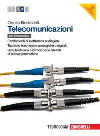 Telecomunicazioni. Per le Scuole superiori. Vol. 2: Fondamenti di elettronica analogiche-Tecniche trasmissive analogiche e digitali-Rete telefonica e introduzione alle reti di nuova generazione. - Onelio Bertazioli - Libro Zanichelli 2013 | Libraccio.it