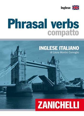 Phrasal verbs compatto. Inglese-italiano - Laura Montixi Comoglio - Libro Zanichelli 2008, I dizionari compatti | Libraccio.it