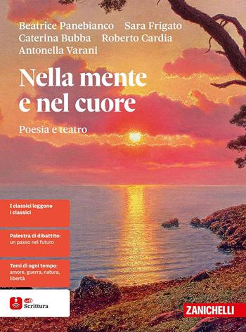 Nella mente e nel cuore. Poesia e teatro. Per le Scuole superiori - Beatrice Panebianco, Sara Frigato, Caterina Bubba - Libro Zanichelli 2025 | Libraccio.it