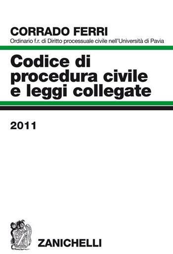 Codice di procedura civile e leggi collegate 2011 - Corrado Ferri - Libro Zanichelli 2011 | Libraccio.it