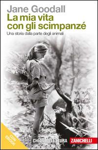 La mia vita con gli scimpanzé. Una storia dalla parte degli animali. Con e-book - Jane Goodall - Libro Zanichelli 2014, Chiavi di lettura | Libraccio.it