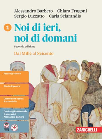 Noi di ieri, noi di domani. Idee per imparare. Per le Scuole superiori. Vol. 1 - Alessandro Barbero, Chiara Frugoni, Sergio Luzzatto - Libro Zanichelli 2026 | Libraccio.it