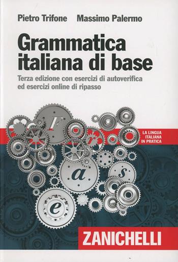 Grammatica italiana di base. Con esercizi di autoverifica ed esercizi online di ripasso. Con Contenuto digitale (fornito elettronicamente) - Pietro Trifone, Massimo Palermo - Libro Zanichelli 2014 | Libraccio.it