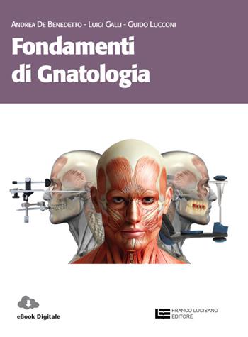 Fondamenti di gnatologia. Con espansione online - Andrea De Benedetto, Luigi Galli - Libro Franco Lucisano Editore 2015 | Libraccio.it