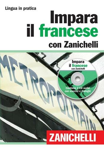 Impara il francese con Zanichelli. Con 2 CD Audio  - Libro Zanichelli 2011, Lingua in pratica | Libraccio.it