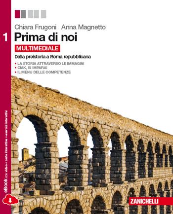 Prima di noi. Con espansione online. Vol. 1: Dalla preistoria a Roma repubblicana. - Chiara Frugoni, Anna Magnetto - Libro Zanichelli 2014 | Libraccio.it