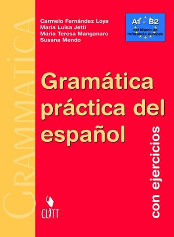 Gramatica práctica de español. Con ejercicios. Per le Scuole superiorI. Con CD-ROM - Carmelo Loya Fernández, Maria Luisa Jetti, M. Teresa Manganaro - Libro Clitt 2010 | Libraccio.it