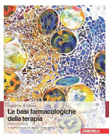 Le basi farmacologiche della terapia - Goodman, Gilman - Libro Zanichelli 2012 | Libraccio.it