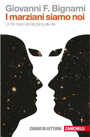 I marziani siamo noi. Un filo rosso dal Big Bang alla vita - Giovanni F. Bignami - Libro Zanichelli 2010, Chiavi di lettura | Libraccio.it