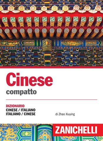 Cinese. Dizionario compatto cinese-italiano, italiano-cinese e conversazioni - Zhao Xiuying, Franco Gatti - Libro Zanichelli 2017, I dizionari compatti | Libraccio.it